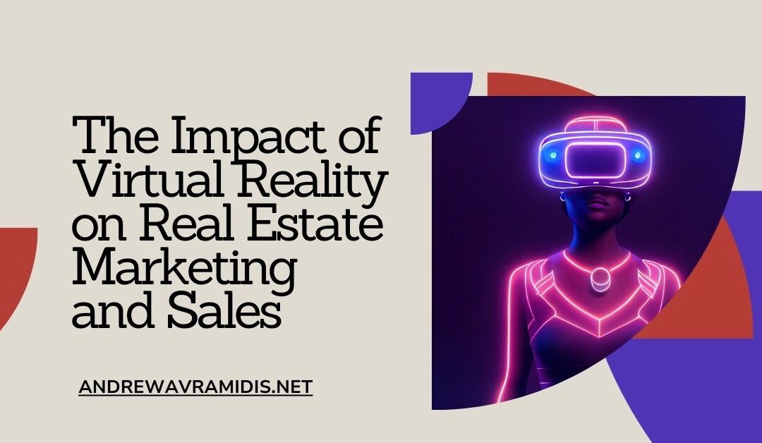 The Impact of Virtual Reality on Real Estate Marketing and Sales